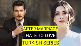 Top 9 After Marriage Hate To Love Turkish Drama Series