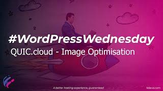 #WordPressWednesday - Automatically optimise your images with LiteSpeed QUIC.cloud