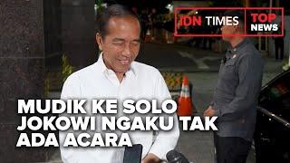 TOP NEWS OF THE DAY :  Mudik ke Solo, Jokowi Ngaku Tak Ada Acara