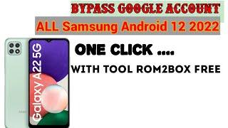 FRP BYPASS GOOGLE ACCOUNT_SAMSUNG_Android 12 2022-بضغطة زر عبر الاداة الرهيبة ROM2BOX