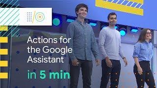 Actions on the Google Assistant in 5 minutes | Google I/O 2018