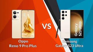 Oppo Reno 9 Pro Plus VS Samsung Galaxy S23 Ultra | Comparison