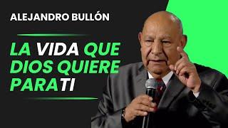 Pr. Bullon - La vida que Dios quiere para ti