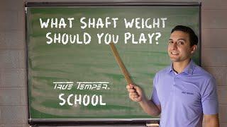 What Shaft Weight Should You Play // True Temper School