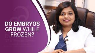 Do embryos grow while frozen ? | Dr. Archana Ayyanathan