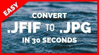 How to Convert JFIF to JPG in UNDER 30 SECONDs | 2019 Tutorial