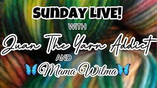 Sunday LIVE Ended! with Juan The Yarn Addict & Mama Wilma!