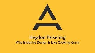 Heydon Pickering - Why Inclusive Design is like cooking a curry