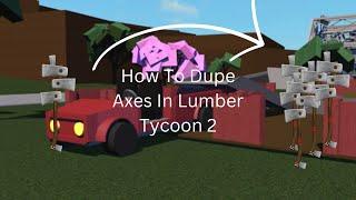 How To Duplicate Axes In Lumber Tycoon 2 *NOT PATCHED* (Console, Mobile, and PC)