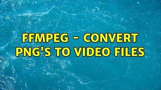 FFMPEG - Convert png's to video files