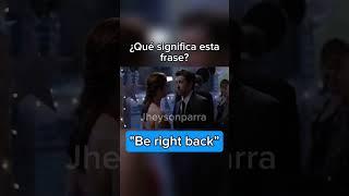 Be right back #english #learnenglish #cinema
