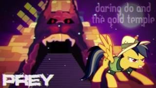 Prey - Daring Do and the Gold Temple [VISUALS]