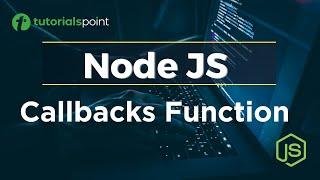 Node JS Callbacks Function | Node JS Tutorial | Tutorialspoint