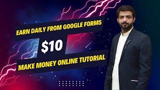 Earn $10 Daily from Google Forms | Make Money Online Tutorial