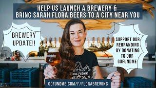 BREWERY UPDATE : HELP BRING SARAH FLORA BEERS TO A CITY NEAR YOU!