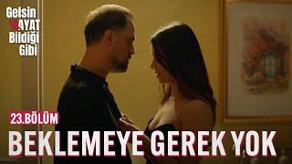 Beklemeye Gerek Yok - Gelsin Hayat Bildiği Gibi (23.Bölüm)