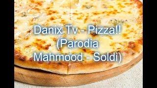 Danix Tv - Pizza!! (Parodia Mahmood - Soldi)