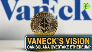 VanEck’s Vision  Can Solana Overtake Ethereum | Web3 | 3.0 TV