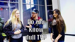 Do You Know DullTV?