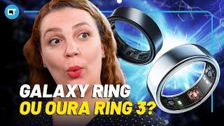 Galaxy Ring x Oura Ring 3: qual o MELHOR? [COMPARATIVO]