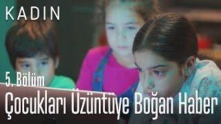 Çocukları üzüntüye boğan haber - Kadın 5. Bölüm