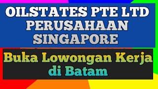 LOKER BATAM OILSTATES SINGAPORE LOWONGAN KERJA  IKLAN KOTA BATAM