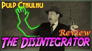 Pulp Cthulhu: The Disintegrator - RPG Review