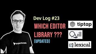 Devlog #23 - Which JS Editor Library, Quill, TipTap or Lexical (updated)