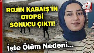 Rojin Kabaiş'in Otopsi Raporunda Kesin Ölüm Nedeni Açıklandı! | A Haber