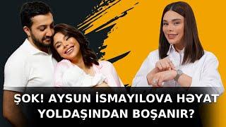 ŞOK! AYSUN İSMAYILOVA HƏYAT YOLDAŞINDAN BOŞANIR?