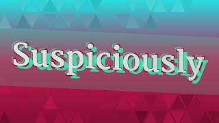 SUSPICIOUSLY pronunciation • How to pronounce SUSPICIOUSLY