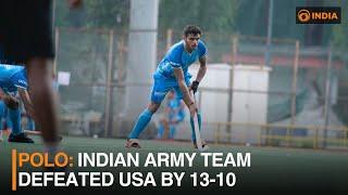 Polo: Indian Army team defeated USA by 13-10 | DD India