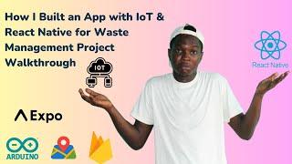 How I Built an App with IoT & React Native for Waste Management Project Walkthrough