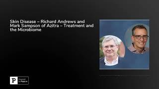 Skin Disease – Richard Andrews and Mark Sampson of Azitra – Treatment and the Microbiome