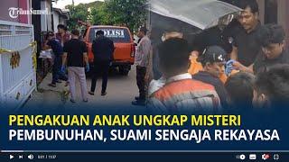 Pengakuan Anak Ungkap Misteri Pembunuhan Istri di Serang, Suami Sengaja Rekayasa Perampokan
