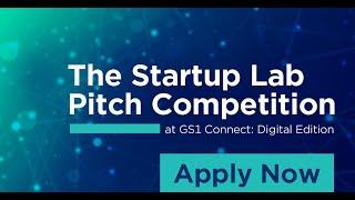 The Startup Lab Pitch Competition at GS1 Connect: Digital Edition - Apply Today!