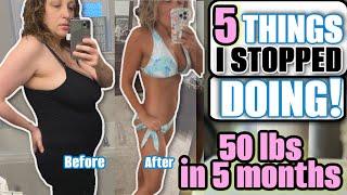 5 Things I STOPPED Doing to Lose 50 lbs in 5 Months | My Weight Loss Journey