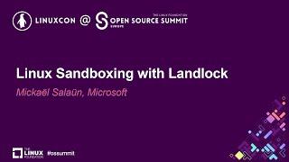 Linux Sandboxing with Landlock - Mickaël Salaün, Microsoft