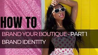 How To Brand Your Boutique - Part 1 -  Brand Identity