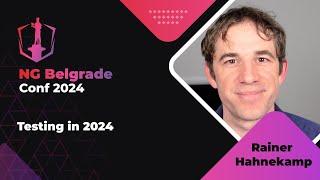 Rainer Hahnekamp - Testing in 2024 | NG Belgrade Conf 2024