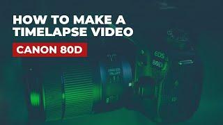 Canon 80D Tutorial - How to Make a Timelapse Video with Canon 80D