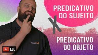 Predicativo do Sujeito x Predicativo do Objeto - Com Professor Noslen