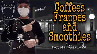 COFFEES, FRAPPE and SMOOTHIES | Barista James Lav'Z