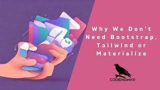 Why We Don't Need Bootstrap, Tailwind or Materialize