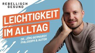 Mehr Leichtigkeit: So gelingt ein einfacheres Leben! Mit Philosoph & Autor Dr. Jörg Bernardy