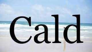 How To Pronounce CaldPronunciation Of Cald