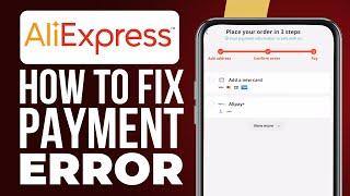 How To Fix AliExpress Payment Error (2024) AliExpress Order Closed Issue Fixed!