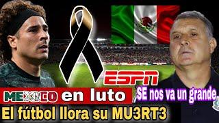 El fútbol mexicano de luto- MU3R3 un grande el día de hoy y la noticia es DEV4ST4DOR4.