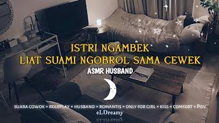 ASMR HUSBAND | Istri Ngambek , Liat Suami Ngobrol sama cewek lain | suara cowok | roleplay