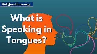 What is Speaking in Tongues  ( Talking in Tongues / Praying in Tongues )  |  GotQuestions.org